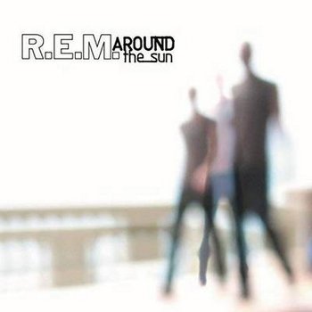 R. E. M. - 2004 - AROUND THE SUN